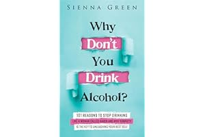 Why Don't You Drink Alcohol?: 101 Reasons To Stop Drinking Like A Woman Called Karen And Why Sobriety Is The Key To Unleashin