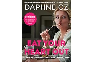 Eat Your Heart Out: All-Fun, No-Fuss Food to Celebrate Eating Clean