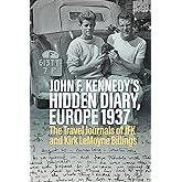 John F. Kennedy’s Hidden Diary, Europe 1937: The Travel Journals of JFK and Kirk LeMoyne Billings
