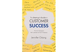 The Startup's Guide to Customer Success: How to Champion the Customer at Your Company