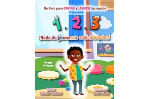 1,2,3 ¡Nada de gérmenes a mí alrededor! Un libro para CONTAR y LAVARSE las manos (Para edades de 0 a 5 años) (Spanish Edition