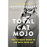 Total Cat Mojo: The Ultimate Guide to Life with Your Cat