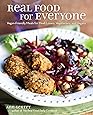 Real Food for Everyone: Vegan-Friendly Meals for Meat-Lovers, Vegetarians, and Vegans
