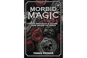 Morbid Magic: Death Spirituality & Culture from Around the World