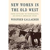 New Women in the Old West: From Settlers to Suffragists, an Untold American Story