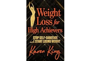 Weight Loss for High Achievers: Stop Self-Sabotage and Start Losing Weight