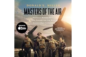 Masters of the Air: America’s Bomber Boys Who Fought the Air War Against Nazi Germany