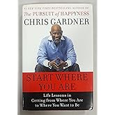 Start Where You Are: Life Lessons in Getting from Where You Are to Where You Want to Be