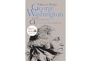 George Washington and American Constitutionalism (American Political Thought)