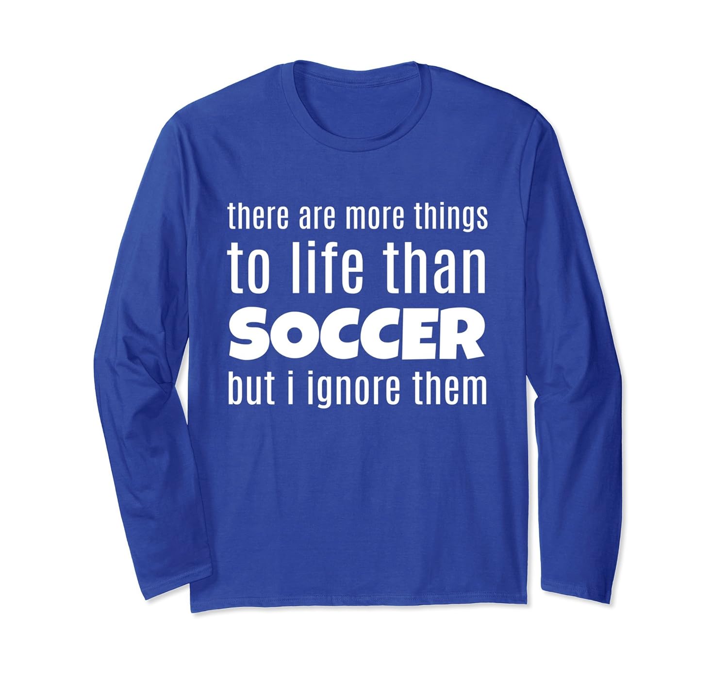 Fun Soccer Stuff Funny More to Life Sports Long Sleeve Tee-anz