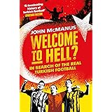 Welcome to Hell?: In Search of the Real Turkish Football