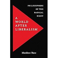 A World after Liberalism: Philosophers of the Radical Right