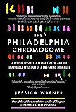 The Philadelphia Chromosome: A Genetic Mystery, a Lethal Cancer, and the Improbable Invention of a Lifesaving Treatment