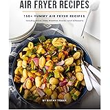 Easy Air Fryer Recipe Book: Best Airfryer Cookbook Recipes for Beginners to Advanced, 150+ Delicious, Healthy, and Effortless
