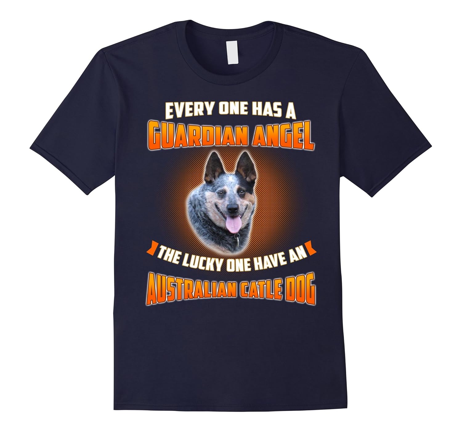 I Have An Australian Cattle Dog My Guardian Angel T-Shirt-ANZ