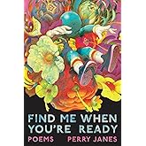 Find Me When You're Ready: Poems