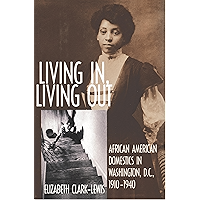 Living In, Living Out: African American Domestics in Washington, D.C., 1910-1940 book cover Living In, Living Out: African American Domestics in Washington, D.C., 1910-1940 book cover