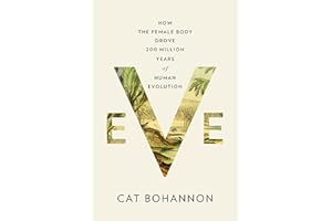 Eve: How the Female Body Drove 200 Million Years of Human Evolution