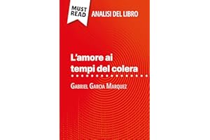 L'amore ai tempi del colera di Gabriel Garcia Marquez (Analisi del libro): Analisi completa e sintesi dettagliata del lavoro 