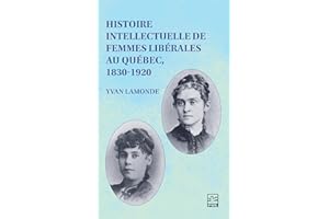 Histoire intellectuelle de femmes libérales au Québec, 1830-1920 (French Edition)