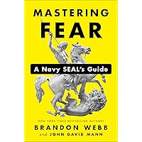 Mastering Fear: A Navy SEAL's Guide