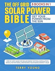 The Off Grid Solar Power Bible: [8 In 1] Get Your