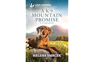 A K-9 Mountain Promise: An Uplifting Inspirational Romance