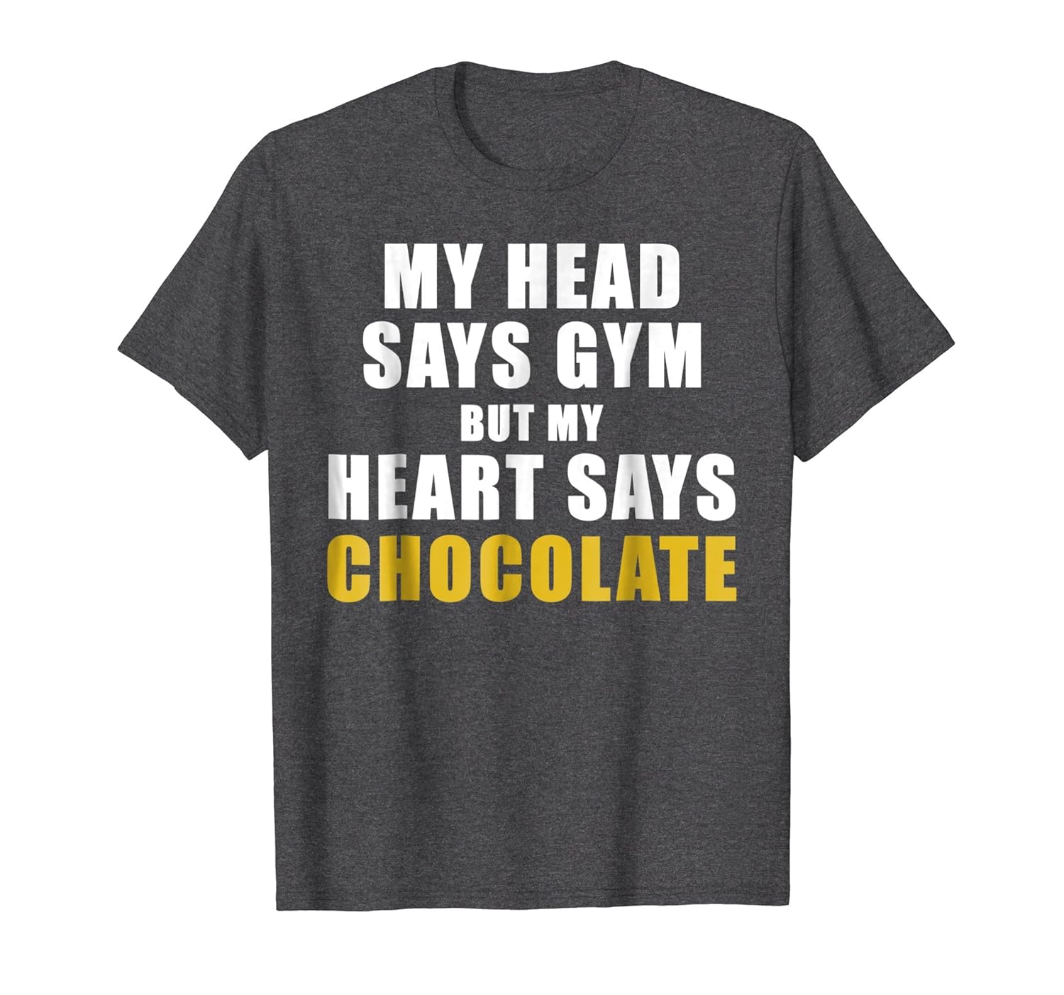 My Head Says Gym But My Heart Says Chocolate T-shirt-anz