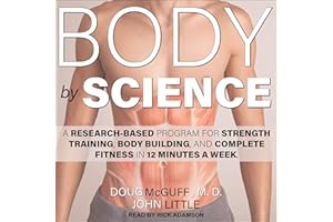 Body by Science: A Research Based Program for Strength Training, Body building, and Complete Fitness in 12 Minutes a Week