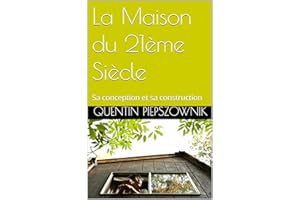 La Maison du 21ème Siècle: Sa conception et sa construction (French Edition)