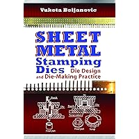 Sheet Metal Stamping Dies: Die Design and Die-Making Practice (Volume 1)