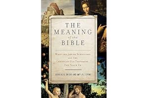 The Meaning of the Bible: What the Jewish Scriptures and Christian Old Testament Can Teach Us
