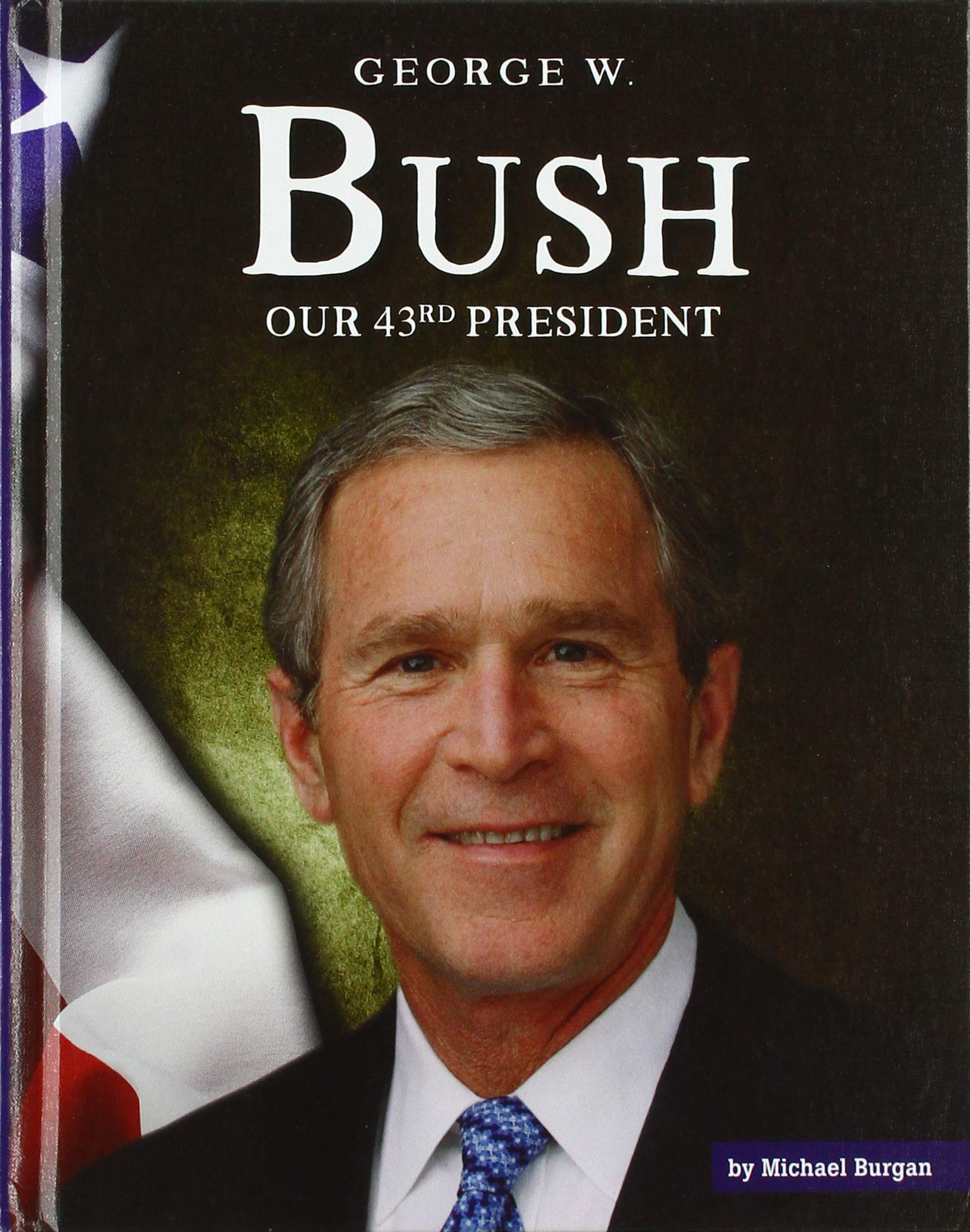 George W Bush Our 43rd President United States Presidents Burgan Michael 9781503844346 Amazon Com Books