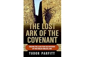 The Lost Ark of the Covenant: Solving the 2,500-Year-Old Mystery of the Fabled Biblical Ark
