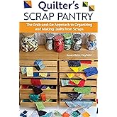 Quilter's Scrap Pantry: The Grab-and-Go Approach to Organizing and Making Quilts from Scraps (Landauer) How to Get Your Leftover Quilting Fabric Organized