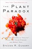 The Plant Paradox: The Hidden Dangers in "Healthy" Foods That Cause Disease and Weight Gain