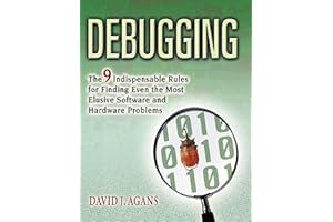 Debugging: The 9 Indispensable Rules for Finding Even the Most Elusive Software and Hardware Problems
