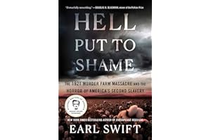 Hell Put to Shame: The 1921 Murder Farm Massacre and the Horror of America's Second Slavery