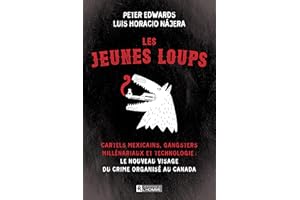 Les Jeunes Loups: Cartels mexicains, gangsters millénariaux et technologie: le nouveau visage du crime organisé au Canada (NO