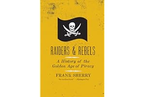 Raiders & Rebels: A History of the Golden Age of Piracy