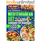 The Complete Mediterranean Diet Cookbook for Beginners: 2000 Days Easy, Tasty & Healthy Recipes Book to Nourish Your Body and Satisfy Your Taste Buds | Stress-Free 30-Day Plan