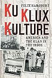 Ku Klux Kulture: America and the Klan in the 1920s