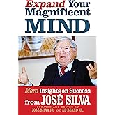 Expand Your Magnificent Mind: More Insights on Success from José Silva