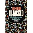 Attention Hijacked: Using Mindfulness to Reclaim Your Brain from Tech