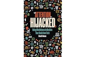 Attention Hijacked: Using Mindfulness to Reclaim Your Brain from Tech