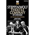 Steppenwolf Theatre Company of Chicago: In Their Own Words (Theatre Makers)