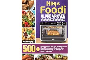 Ninja Foodi XL Pro Air Oven Cookbook: 500+Recipes healthy and Easy With Integrated Digital Temperature Marks and Flavor Infusion Technology for Air Fryer or Roast Cooking Est.