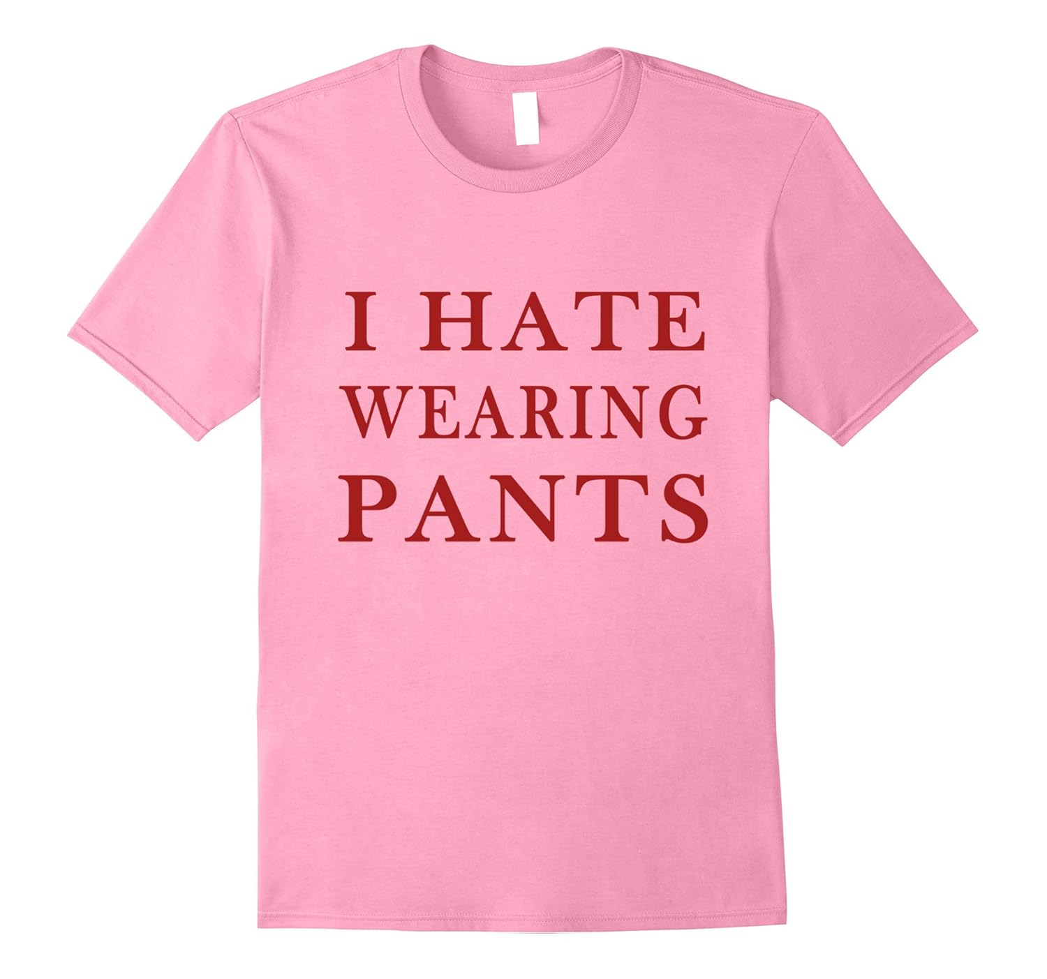 I hate wearing pants TshirtBN Banazatee