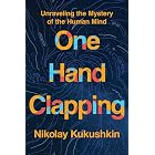 One Hand Clapping: Unraveling the Mystery of the Human Mind
