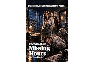 The Case of the Missing Hours: An Erotic Noir Mystery of Power Games, Corporate Corruption, and a Dominant Woman Who Never Ba
